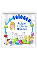 Abigail Explores Science