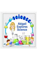 Abigail Explores Science: (Personalized Books for Children)