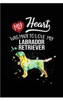 My Heart Was Made To Love My Labrador Retriever