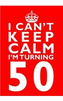 I Can't Keep Calm I'm Turning 50 Birthday Gift Notebook (7 x 10 Inches): Novelty Gag Gift Book for Women and Men Turning 50 (50th Birthday Present)(Humorous and Hilarious Books Under 10 Dollars for Dads, Boyf)