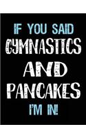 If You Said Gymnastics And Pancakes I'm In: Blank Sketch, Draw and Doodle Book