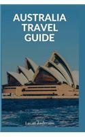 Australia Travel Guide: Typical Costs & Money Tips, Sightseeing, Wilderness, Day Trips, Cuisine, Sydney, Melbourne, Brisbane, Perth, Adelaide, Newcastle, Canberra, Cairns a