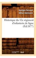 Historique Du 12e Régiment d'Infanterie de Ligne, (Éd.1877)