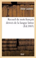 Recueil de Mots Français Dérivés de la Langue Latine