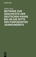 Beiträge Zur Geschichte Der Deutschen Hanse Bis Um Die Mitte Des Fünfzehnten Jahrhunderts