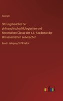 Sitzungsberichte der philosophisch-philologischen und historischen Classe der k.b. Akademie der Wissenschaften zu München: Band I Jahrgang 1874 Heft 4
