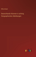Deutschlands Kolonien in achtzig fotographischen Abbildungen