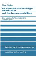 Frühe Deutsche Soziologie 1909 Bis 1934 Und Ihre Entstehungs-Milieus