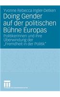 Doing Gender Auf Der Politischen Bühne Europas: Politikerinnen Und Ihre Überwindung Der Fremdheit in Der Politik