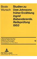 Studien Zu Uwe Johnsons Frueher Erzaehlung-«Ingrid Babendererde. Reifepruefung 1953»
