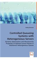 Controlled Queueing Systems with Heterogeneous Servers - Dynamic Optimization and Monotonicity Properties of Optimal Control Policies in Multiserver Heterogeneous Queues