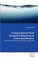 Computational Fluid Dynamics Modeling of Trickle Bed Reactor