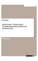 Matrimonium - Patrimonium. Vermögensrechtliche Aspekte der römischen Ehe
