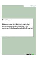 Pädagogik der Anerkennung nach Axel Honneth und die Entwicklung einer positiven Selbstbeziehung im Kindergarten