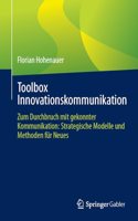 Toolbox Innovationskommunikation: Zum Durchbruch Mit Gekonnter Kommunikation: Strategische Modelle Und Methoden Für Neues