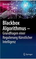 Blackbox Algorithmus – Grundfragen einer Regulierung Künstlicher Intelligenz