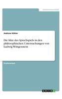 Idee des Sprachspiels in den philosophischen Untersuchungen von Ludwig Wittgenstein