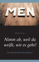 Nimm ab, weil du weißt, wie es geht!