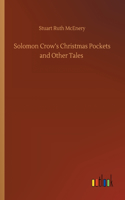 Solomon Crow's Christmas Pockets and Other Tales