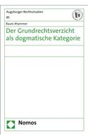 Der Grundrechtsverzicht ALS Dogmatische Kategorie