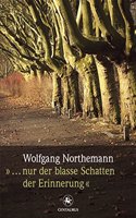 Wolfgang Northemann: ."..Nur Der Blasse Schatten Der Erinnerung"