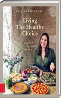 Living The Healthy Choice: einfach naturlich kochen