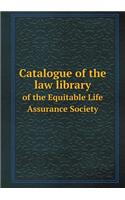 Catalogue of the Law Library of the Equitable Life Assurance Society