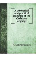 A Theoretical and Practical Grammar of the Otchipwe Language