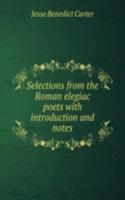 SELECTIONS FROM THE ROMAN ELEGIAC POETS