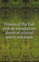 FLOWERS OF THE EAST WITH AN INTRODUCTOR