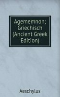 Agememnon; Griechisch (Ancient Greek Edition)