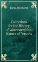 Collections for the History of Worcestershire: Names of Persons
