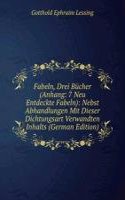 Fabeln, Drei Bucher (Anhang: 7 Neu Entdeckte Fabeln): Nebst Abhandlungen Mit Dieser Dichtungsart Verwandten Inhalts (German Edition)