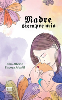 Madre siempre mía