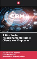 A Gestão do Relacionamento com o Cliente nas Empresas
