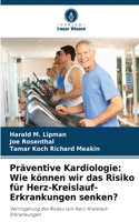 Präventive Kardiologie: Wie können wir das Risiko für Herz-Kreislauf-Erkrankungen senken?
