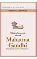 Politico-Economic Ideas of Mahatma Gandhi: Their Relevance in the Present Day