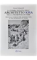 La Tomba Intatta Dell'architetto Kha Nella Necropoli Di Tebe / The Intact Tomb of the Architect Kha in the Necropolis of Thebes