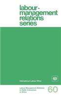 Labour-management relations in public enterprises in Africa (Labour-Management Relations Series No. 60)