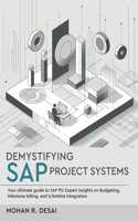 Demystifying SAP Project Systems - Your ultimate guide to SAP PS: Expert insights on Budgeting, Milestone billing, and S/4HANA integration