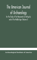 American journal of archaeology for the Study of The Monuments of Antiquity and of The Middle Ages (Volume I)
