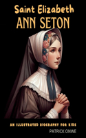 Saint Elizabeth Ann Seton: An Illustrated Biography for Kids(Inspiring Biographies)