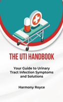 The UTI Handbook: Your Guide to Urinary Tract Infection Symptoms and Solutions(40 Health Matters)