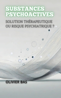 Substances Psychoactives: Solution Thérapeutique Ou Risque Psychiatrique ?(Entre la Vie Et la Mort: Les Débats les Plus Polémiques de la Médecine)