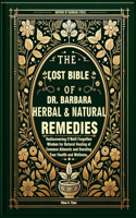 The Lost Bible of Dr. Barbara Herbal & Natural Remedies