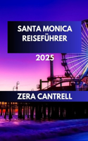 Santa Monica Reiseführer 2025: Wichtige Informationen für Santa Monica: Alles, was Sie für einen unvergesslichen Besuch wissen müssen.