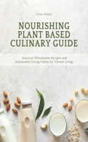 Nourishing Plant Based Culinary Guide