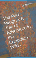 The Red Pirogue: A Tale of Adventure in the Canadian Wilds
