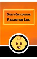 Daily Childcare Register Log: Ideal Sign In And Out Register Log Book For Childminders Daycares, Babysitters Nannies And Preschool (Childcare Attendance Logbook)