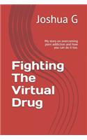 Fighting The Virtual Drug: My story on overcoming porn addiction and how you can do it too.